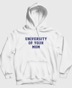 University Of Your Mom Hoodie