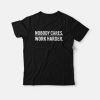 Nobody Cares Work Harder T-Shirt