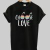 Choose Love T-Shirt