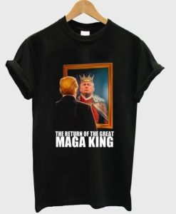 The Return Of The Maga King T-Shirt