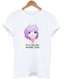 It's Called Anime Dad T-shirt