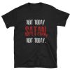 Not Today SATAN Not Today T-shirt