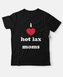 I Love Hot Lax Moms T-Shirt