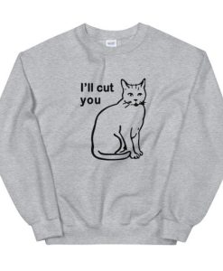 I Will Cut You Cat Sweatshirt