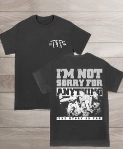 TSSF Im Not Sorry For Anything T-Shirt