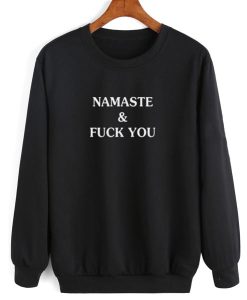 Namaste And Fuck You Funny Sweatshirt