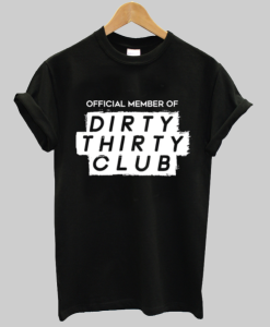 Official Member Of The Dirty Thirty Club T-Shirt