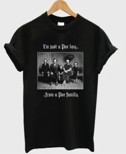 I’m Just a Poe Boy From a Poe Family T-Shirt