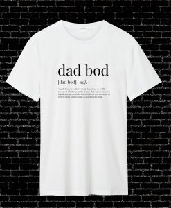 Dad Bod Definition T Shirt