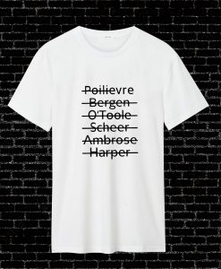 Poilievre Bergen O'toole Scheer Ambrose Harper T Shirt