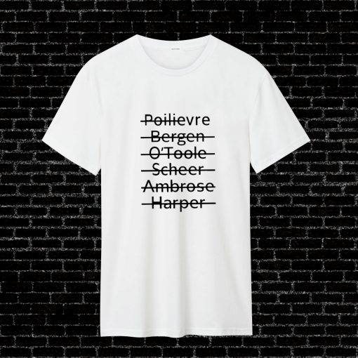 Poilievre Bergen O'toole Scheer Ambrose Harper T Shirt