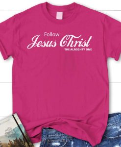 Follow Jesus Christ the Almighty One Women's Christian T-shirt