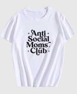 Anti Social Moms Club Sarcastic T Shirt