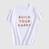 Build Your Happy T Shirt