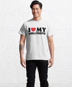 i love my girlfriend T-Shirt unisex