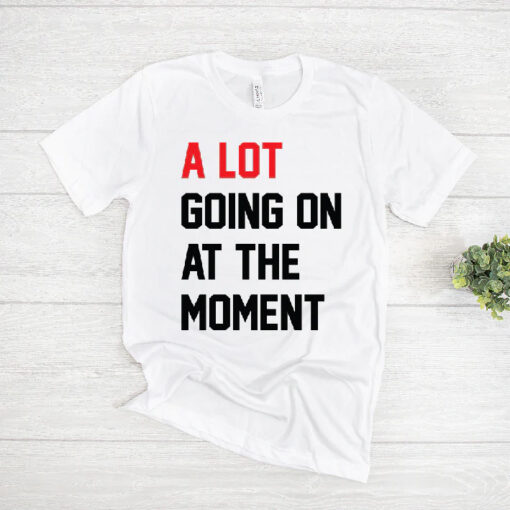 Taylor Swift A Lot Going On At The Moment T Shirt