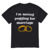 I'm Saving Pegging T-shirt SD